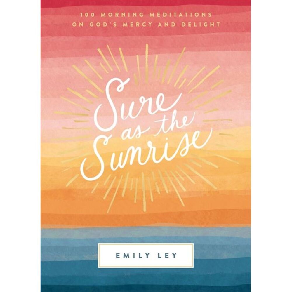 Sure as the Sunrise: 100 Morning Meditations on God's Mercy and Delight (a 100-D